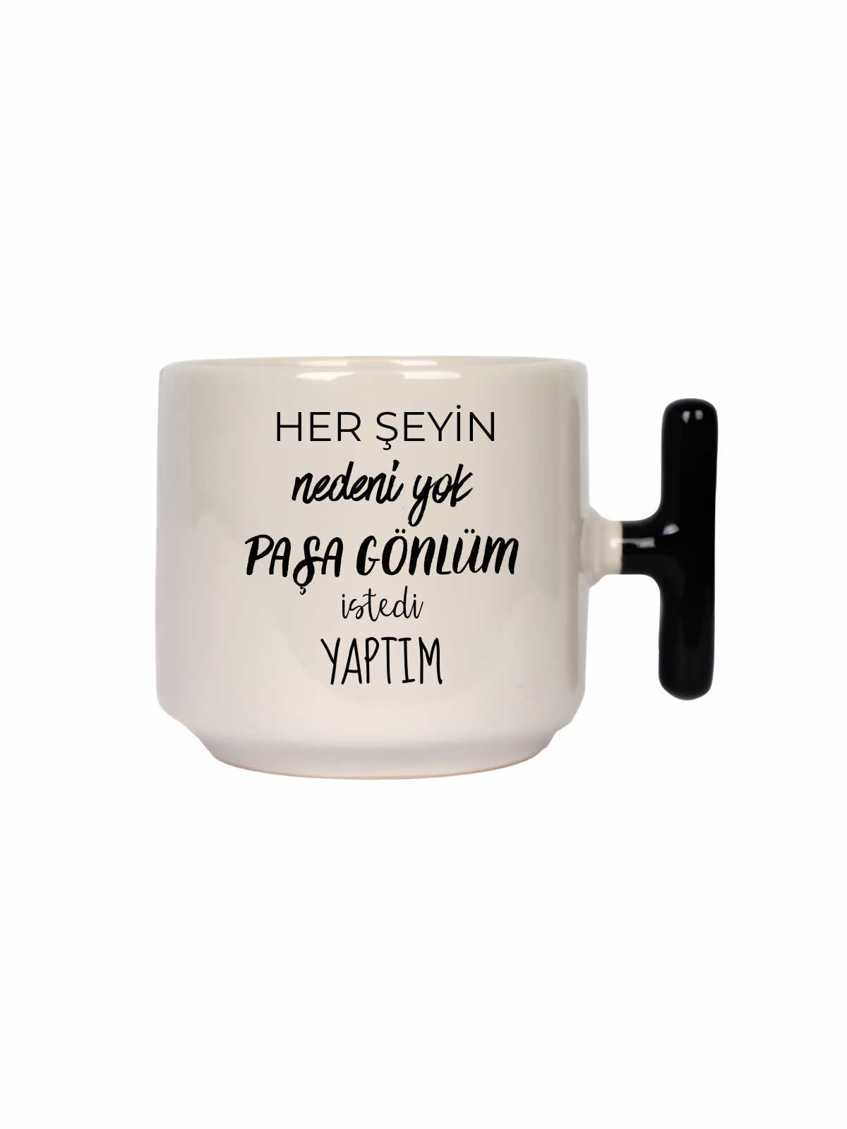 Her Şeyin Nedeni Yok Paşa Gönlüm İstedi Yaptım Latte Fincanı- Hediye Seramik Kupa