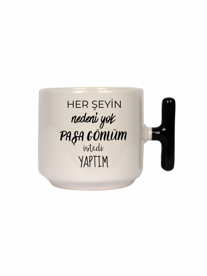 Her Şeyin Nedeni Yok Paşa Gönlüm İstedi Yaptım Latte Fincanı- Hediye Seramik Kupa