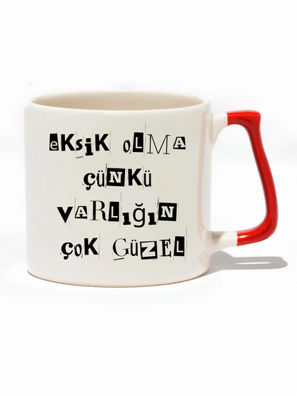 Eksik Olma Çünkü Varlığın Çok Güzel Lüks Kupa- Hediye Seramik Kupa