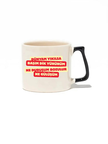 Dünyam Yıkılsa Başım Dik Yürürüm Ne Duruşum Bozulur Ne Gülüşüm Lüks Kupa- Hediye Seramik Kupa