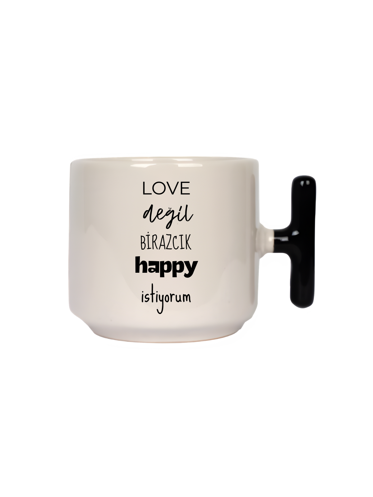 Love Değil Birazcık Happy İstiyorum Latte Fincanı- Hediye Seramik Kupa