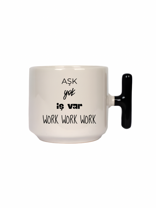 Aşk Yok İş Var Work Work Work Latte Fincanı- Hediye Seramik Kupa