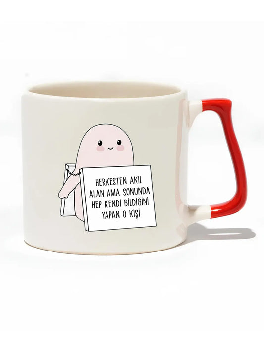 Herkesten Akıl Alan Ama Sonunda Hep Kendi Bildiğini Yapan O Kişi Lüks Kupa- Hediye Seramik Kupa baskigo