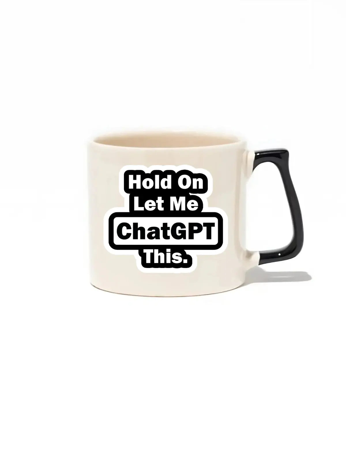 Hold On Let Me ChatGPT This. Lüks Kupa- Hediye Seramik Kupa