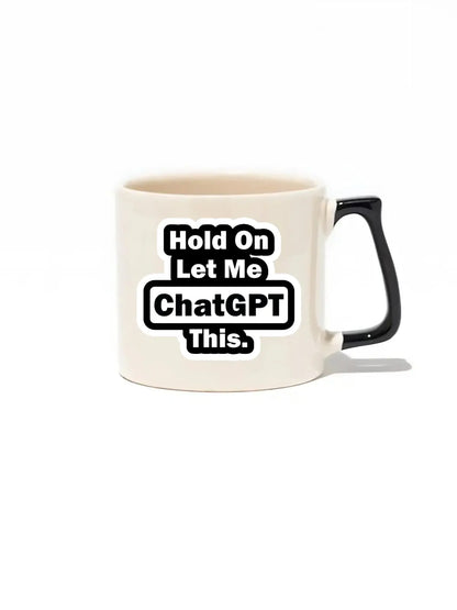 Hold On Let Me ChatGPT This. Lüks Kupa- Hediye Seramik Kupa