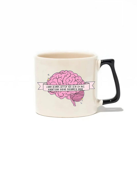 Canım Beynim,Lütfen Her Şeyi En İnce Ayrıntısına Kadar Düşünmeyi Bırak Lüks Kupa- Hediye Seramik Kupa
