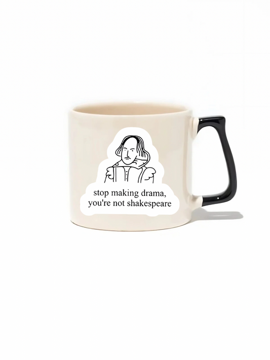 Stop Making Drama,You're Not Shakespeare Lüks Kupa - Hediye Seramik Kupa
