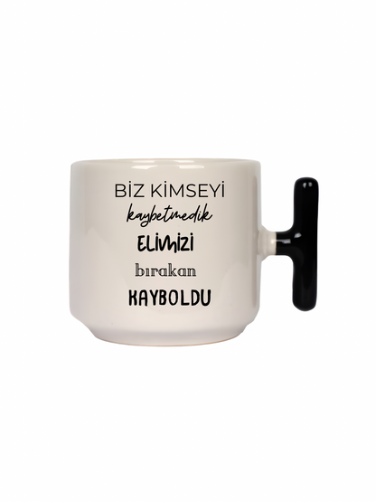 Biz Kimseyi Kaybetmedik Elimizi Bırakan Kayboldu Latte Fincanı- Hediye Seramik Kupa