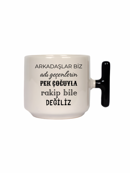 Arkadaşlar Biz Adı Geçenlerin Pek Çoğuyla Rakip Bile Değiliz Latte Fincanı- Hediye Seramik Kupa