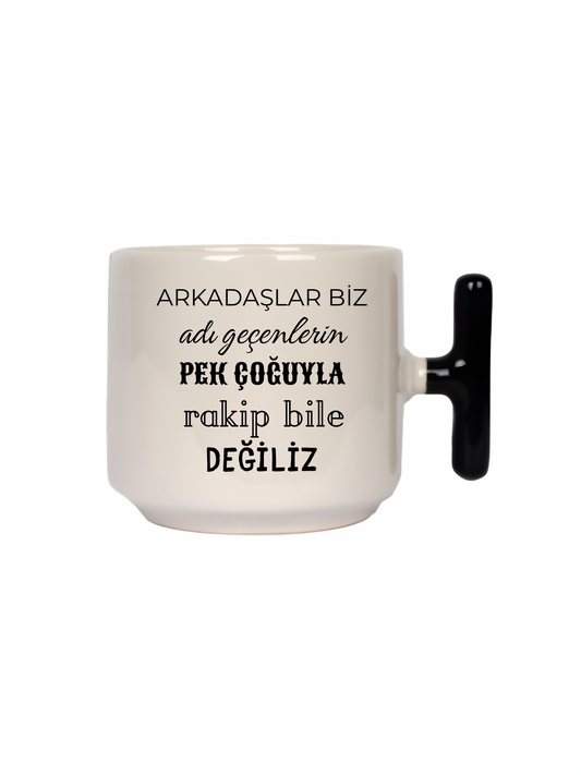 Arkadaşlar Biz Adı Geçenlerin Pek Çoğuyla Rakip Bile Değiliz Latte Fincanı- Hediye Seramik Kupa