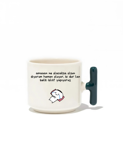 Amaan Ne Olacaksa Olsun Diyorum Hemen Oluyor, Bi Dur Lan Belki Blöf Yapıyoruz Latte Fincanı- Hediye Seramik Kupa
