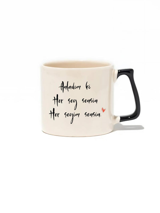 Anladım Ki Her Şey Sensin Her Şeyim Sensin - Hediye Seramik Kupa