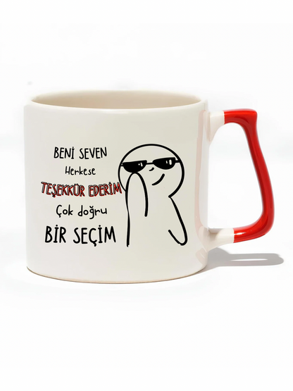 Beni Seven Herkese Teşekkür Ederim Çok Doğru Bir Seçim Lüks Kupa - Hediye Seramik Kupa