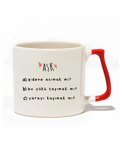 Aşk Gidene Acımak Mı? Bu Yükü Taşımak Mı? Yarayı Kaşımak Mı? Lüks Kupa - Hediye Seramik Kupa