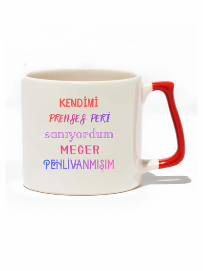 Kendimi Prenses Peri Sanıyordum Meğer Pehlivanmışım Lüks Kupa - Hediye Seramik Kupa