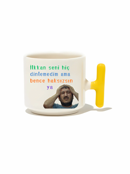İlkkan Seni Hiç Dinlemedim Ama Bence Haksızsın Ya Latte Fincanı- Hediye Seramik Kupa